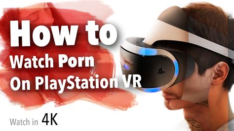 How to Watch VR Porn videos on Playstation VR and PSVR 2